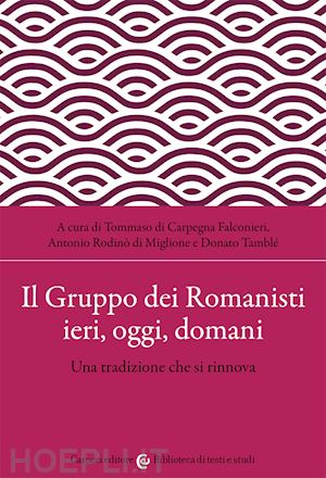 di carpegna falconieri t.(curatore); rodinò di miglione a.(curatore); tamblé d.(curatore) - il gruppo dei romanisti ieri, oggi e domani