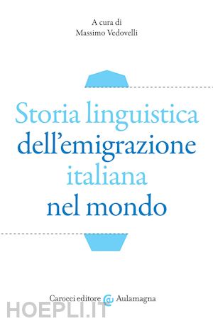 vedovelli m. (curatore) - storia linguistica dell'emigrazione italiana nel mondo