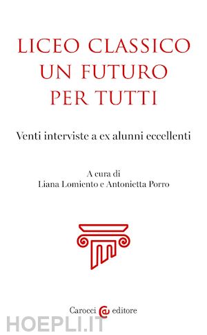 lomiento l. (curatore); porro a. (curatore) - liceo classico un futuro per tutti