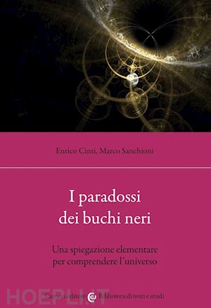 cinti enrico; sanchioni marco - paradossi dei buchi neri. una spiegazione elementare per comprendere l'universo