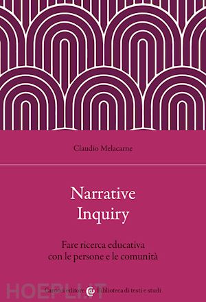 melacarne claudio - narrative inquiry. fare ricerca educativa con le persone e le comunità