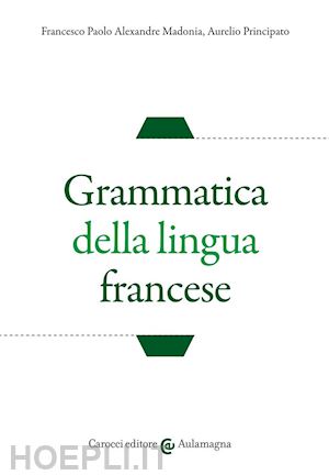 madonia francesco paolo alexandre; principato aurelio - grammatica della lingua francese