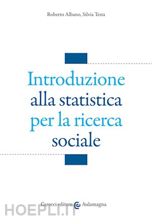 albano roberto; testa silvia - introduzione alla statistica per la ricerca sociale