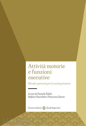 fedeli d. (curatore); pascoletti s. (curatore); zanon f. (curatore) - attivita' motorie e funzioni esecutive