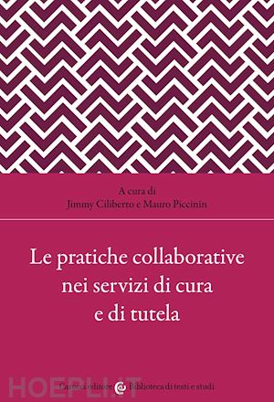 ciliberto j. (curatore); piccinin m. (curatore) - le pratiche collaborative nei servizi di cura e di tutela