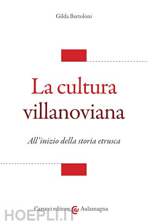 bartoloni gilda - la cultura villanoviana. all'inizio della storia etrusca