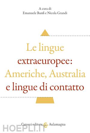 banfi e. (curatore); grandi n. (curatore) - le lingue extraeuropee: americhe, australia e lingue di contatto
