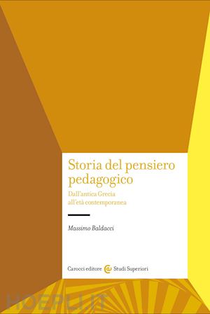 baldacci massimo - storia del pensiero pedagogico. dall'antica grecia all'eta' contemporanea