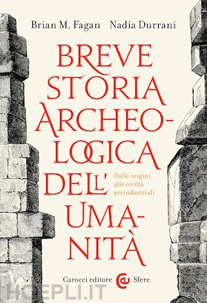 fagan brian murray; durrani nadia - breve storia archeologica dell'umanita'