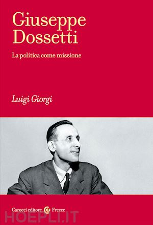 giorgi luigi - giuseppe dossetti. la politica come missione