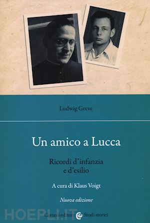 greve ludwig; voigt k. (curatore) - un amico a lucca. ricordi d'infanzia e d'esilio. nuova ediz.