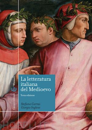 carrai stefano; inglese giorgio - la letteratura italiana del medioevo
