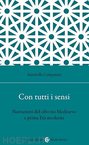 campanini antonella - con tutti i sensi. narrazioni del cibo tra medioevo e prima età moderna