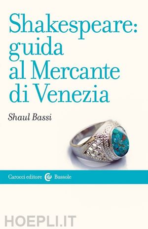 bassi shaul - shakespeare: guida al mercante di venezia