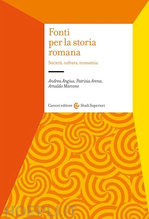 marcone arnaldo; arena patrizia; angius andrea - fonti per la storia romana. societa', cultura, economia