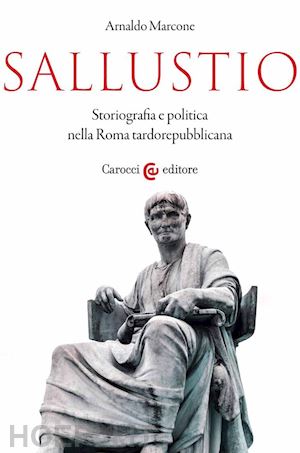 marcone arnaldo - sallustio. storiografia e politica nella roma tardorepubblicana