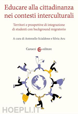 scialdone a. (curatore); aru s. (curatore) - educare alla cittadinanza nei contesti interculturali. territori e prospettive d