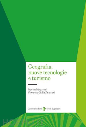 morazzoni monica; zavettieri giovanna giulia - geografia, nuove tecnologie e turismo