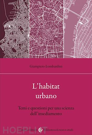 lombardini giampiero - l'habitat urbano. temi e questioni per una scienza dell'insediamento