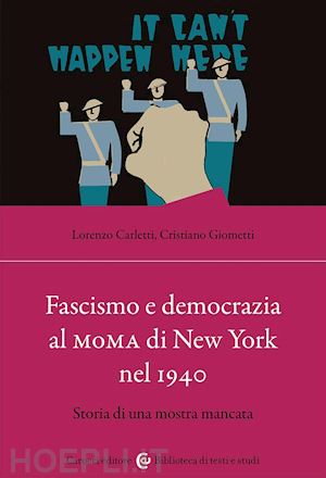 giometti cristiano; carletti lorenzo - fascismo e democrazia al moma di new york nel 1940. storia di una mostra mancata