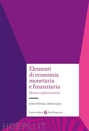 lopes antonio; imbriani cesare - elementi di economia monetaria e finanziaria. mercato e regolamentazione