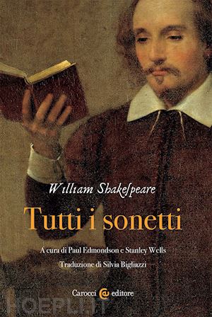 shakespeare william; edmondson p. (curatore); wells s. (curatore) - tutti i sonetti