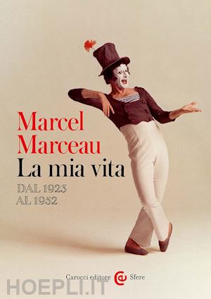 marceau marcel - la mia vita. dal 1923 al 1952