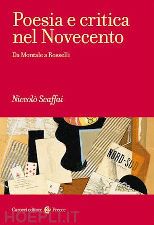 scaffai niccolo' - poesia e critica nel novecento. da montale a rosselli