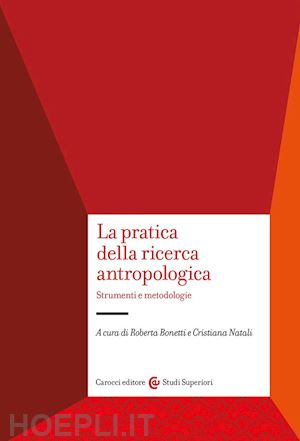 bonetti r. (curatore); natali c. (curatore) - la pratica della ricerca antropologica. strumenti e metodologie