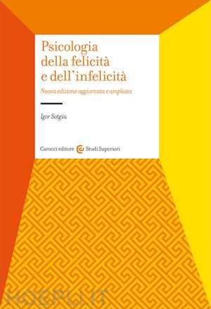 sotgiu igor - psicologia della felicita' e dell'infelicita'. nuova ediz.