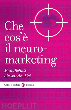 bellati mara; fici alessandro - che cos'e' il neuromarketing