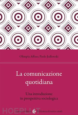 jedlowski paolo; affuso olimpia - la comunicazione quotidiana. una introduzione in prospettiva sociologica