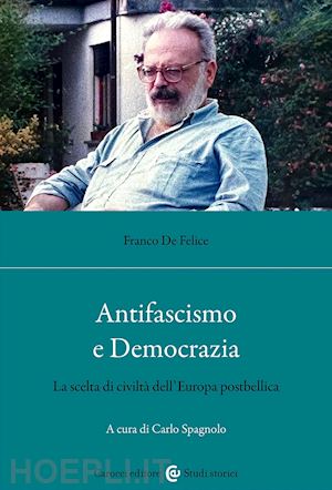 de felice franco - antifascismo e democrazia. la scelta di civilta' dell'europa postbellica