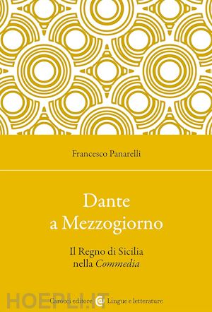 panarelli francesco - dante a mezzogiorno. il regno di sicilia nella commedia