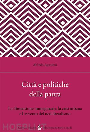 agustoni alfredo - citta' e politiche della paura