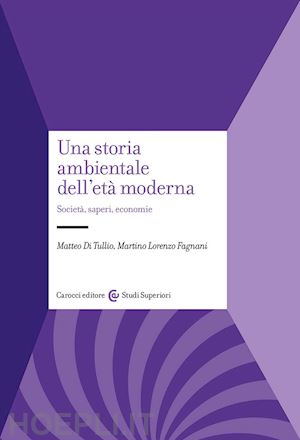 di tullio matteo; fagnani martino lorenzo - una storia ambientale dell'eta' moderna