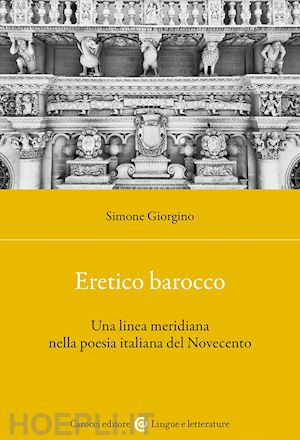 giorgino simone - eretico barocco. una linea meridiana nella poesia italiana del novecento