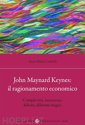 carabelli anna maria - john maynard keynes: il ragionamento economico