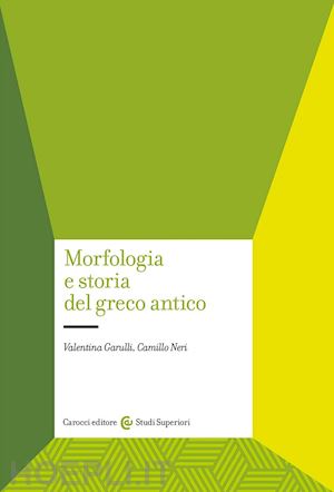 garulli valentina; neri camillo - morfologia e storia del greco antico