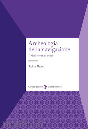 medas stefano - archeologia della navigazione. il mediterraneo antico