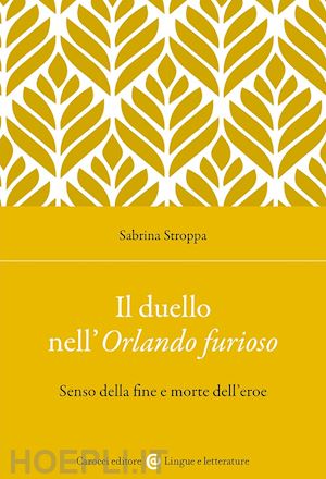 stroppa sabrina - il duello nell'orlando furioso. senso della fine e morte dell'eroe