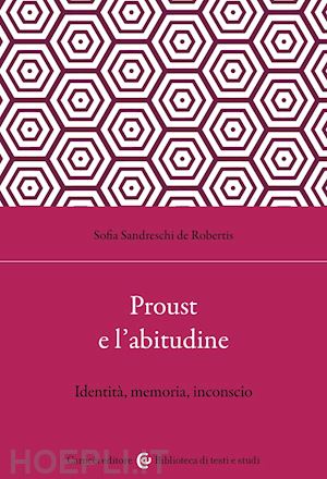 sandreschi de robertis sofia - proust e l'abitudine. identita', memoria, inconscio