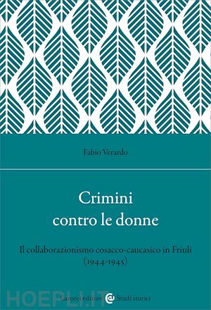 verardo fabio - crimini contro le donne. il collaborazionismo cosacco-caucasico in friuli (1944-