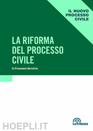 bartolini francesco - la riforma del processo civile