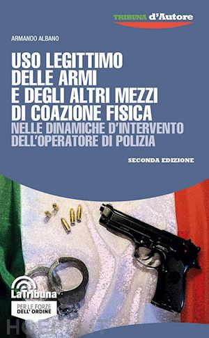 albano armando - uso legittimo delle armi e degli altri mezzi di coazione fisica nelle dinamiche