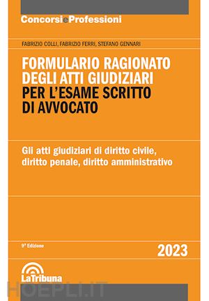 colli fabrizio; ferri fabrizio; gennari stefano - formulario ragionato degli atti giudiziari per l'esame scritto di avvocato