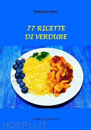 pellegrino artusi - 77 ricette di verdure