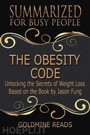 goldmine reads - the obesity code - summarized for busy people