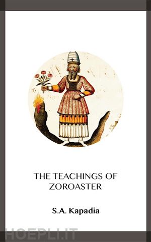 s.a. kapadia - the teachings of zoroaster