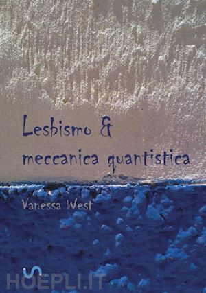 west vanessa - lesbismo & meccanica quantistica